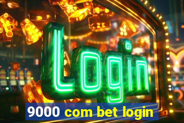 9000 com bet login